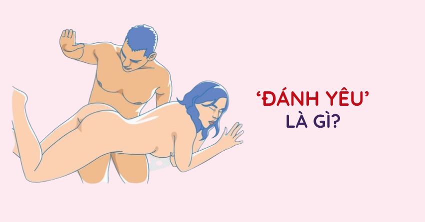 ĐÁNH YÊU LÀ GÌ? Ý NGHĨA CỦA ĐÁNH YÊU TRONG CHUYỆN ẤY