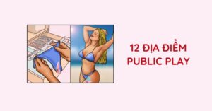 GỢI Ý 12 ĐỊA ĐIỂM PUBLIC PLAY VỚI TRỨNG RUNG