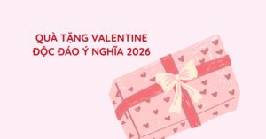 VALENTINE’S DAY GIFTS 2026: QUÀ TẶNG LÃNG MẠN & MỘT CHÚT “SPICY” CHO NÀNG