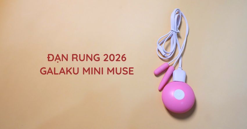 SIÊU PHẨM ĐẠN RUNG SIÊU NHỎ GỌI TÊN GALAKU MINI MUSE: ĐẲNG CẤP “NHỎ MÀ MẠNH”
