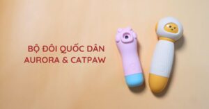 BỘ ĐÔI SEXTOY LILO “GÂY NGHIỆN”: CHÀY RUNG AURORA & MÁY HÚT CATPAW